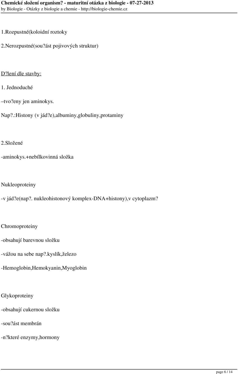 . nukleohistonový komplex-dna+histony),v cytoplazm? Chromoproteiny -obsahují barevnou složku -vážou na sebe nap?