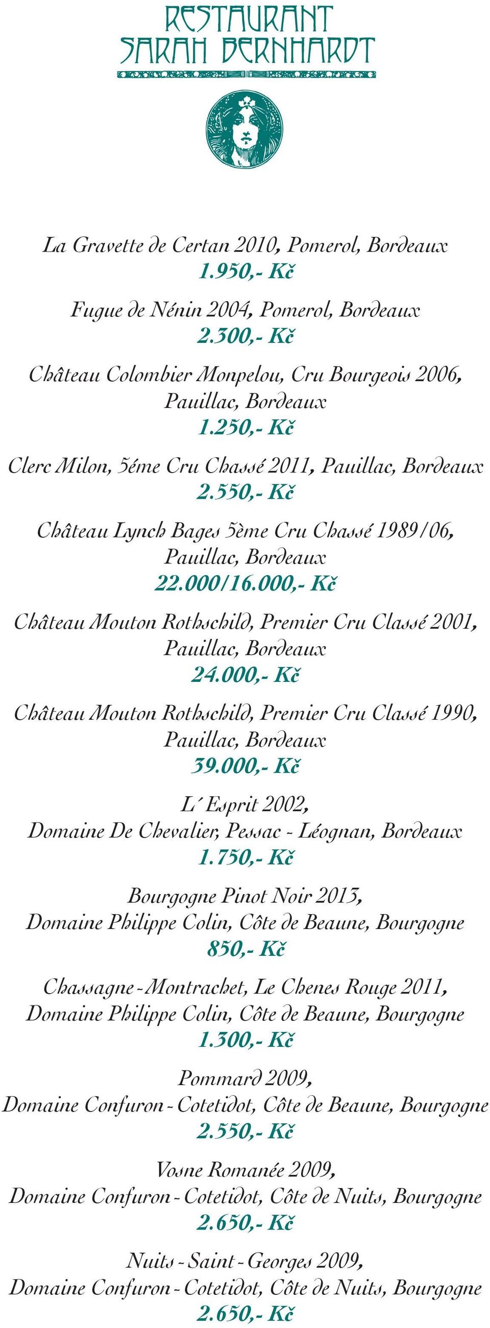 000,- Kč Château Mouton Rothschild, Premier Cru Classé 2001, Pauillac, Bordeaux 24.000,- Kč Château Mouton Rothschild, Premier Cru Classé 1990, Pauillac, Bordeaux 39.