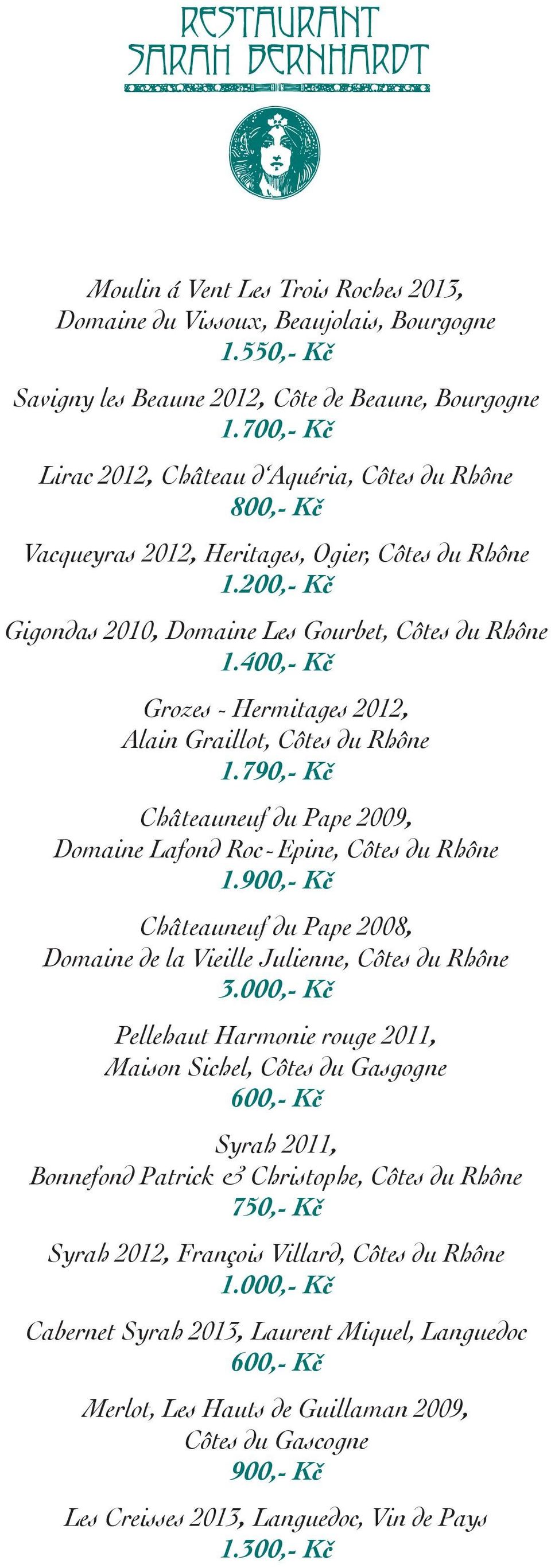 400,- Kč Grozes - Hermitages 2012, Alain Graillot, Côtes du Rhône 1.790,- Kč Châteauneuf du Pape 2009, Domaine Lafond Roc-Epine, Côtes du Rhône 1.
