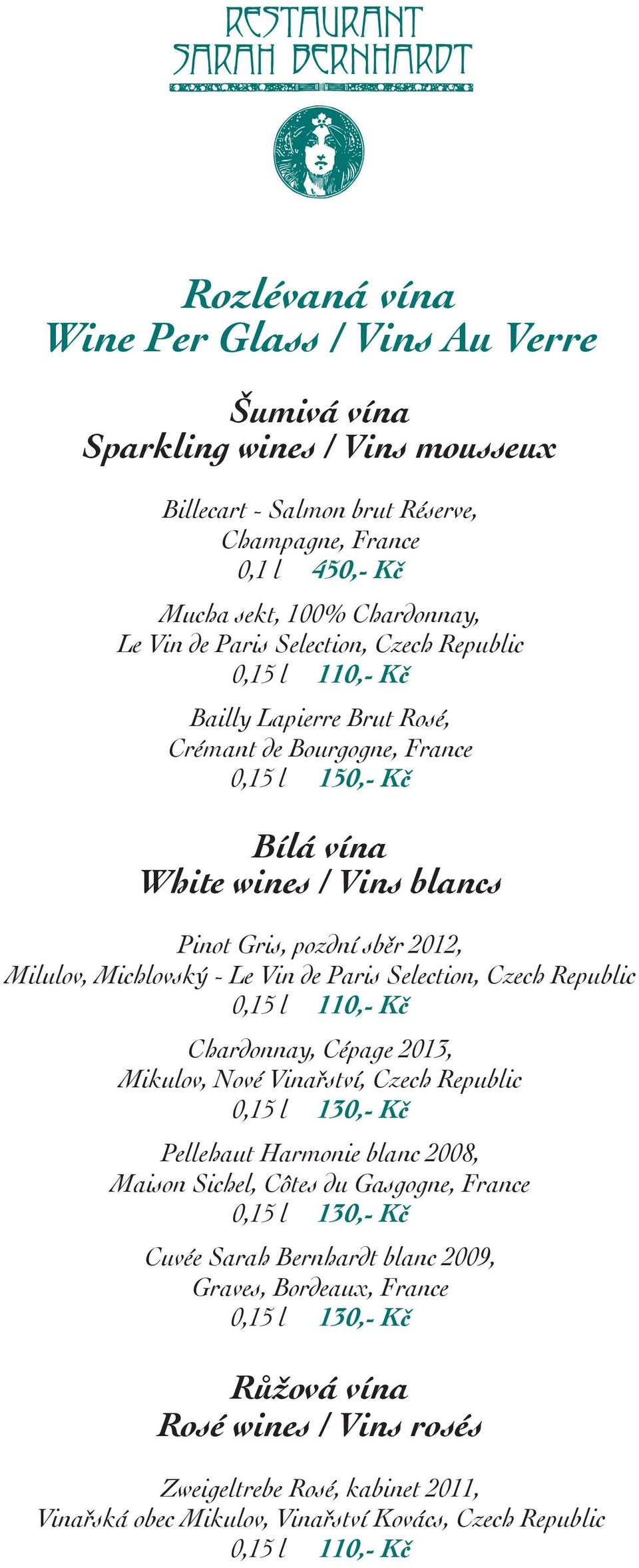 Michlovský - Le Vin de Paris Selection, Czech Republic 0,15 l 110,- Kč Chardonnay, Cépage 2013, Mikulov, Nové Vinařství, Czech Republic 0,15 l 130,- Kč Pellehaut Harmonie blanc 2008, Maison Sichel,