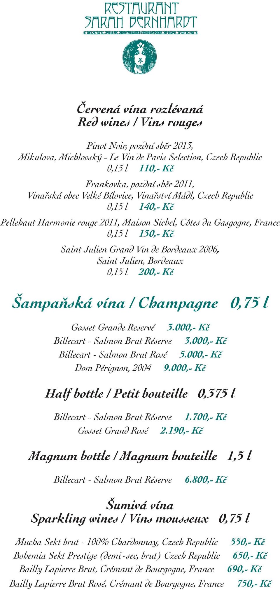 Saint Julien, Bordeaux 0,15 l 200,- Kč Šampaňská vína / Champagne 0,75 l Gosset Grande Reservé 3.000,- Kč Billecart - Salmon Brut Réserve 3.000,- Kč Billecart - Salmon Brut Rosé 5.