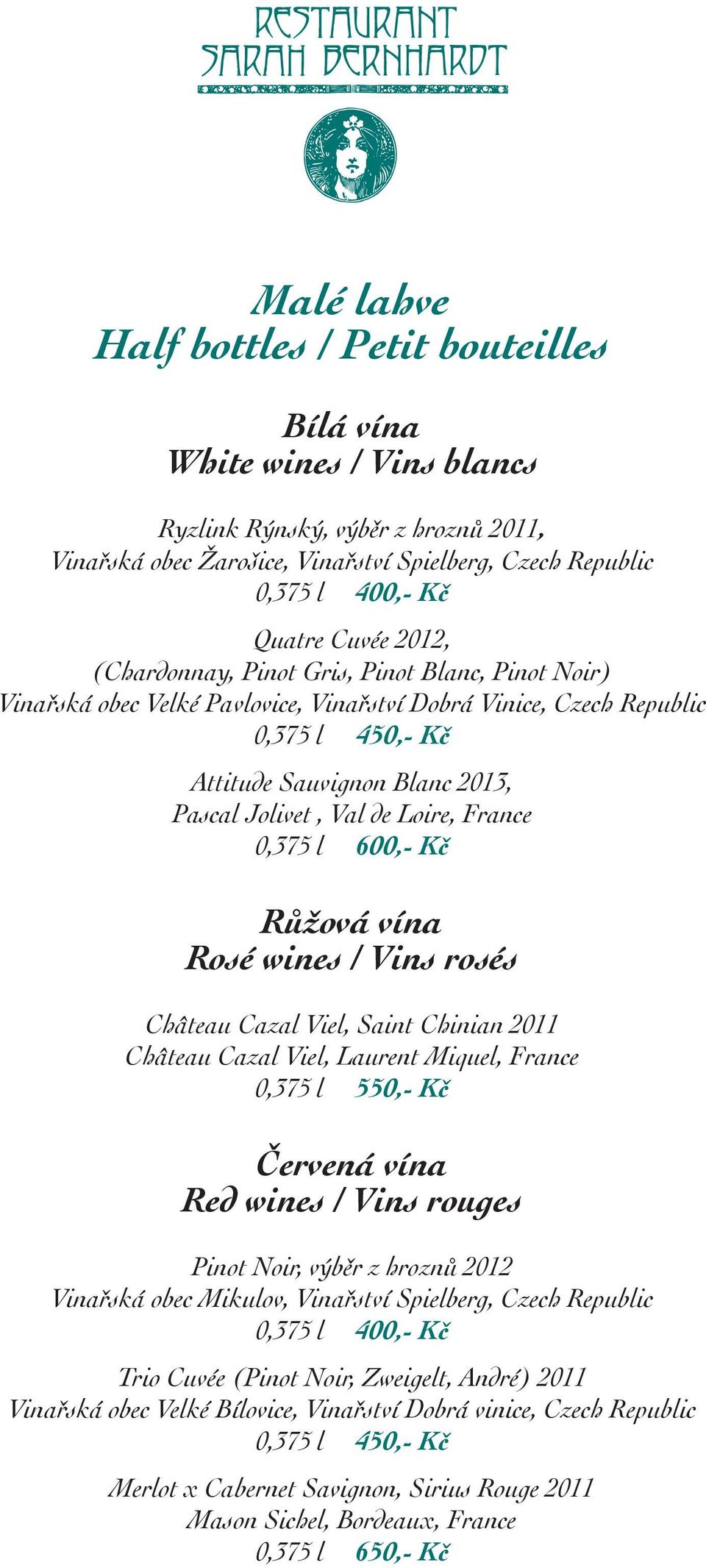 de Loire, France 0,375 l Růžová vína Rosé wines / Vins rosés Château Cazal Viel, Saint Chinian 2011 Château Cazal Viel, Laurent Miquel, France 0,375 l 550,- Kč Červená vína Red wines / Vins rouges