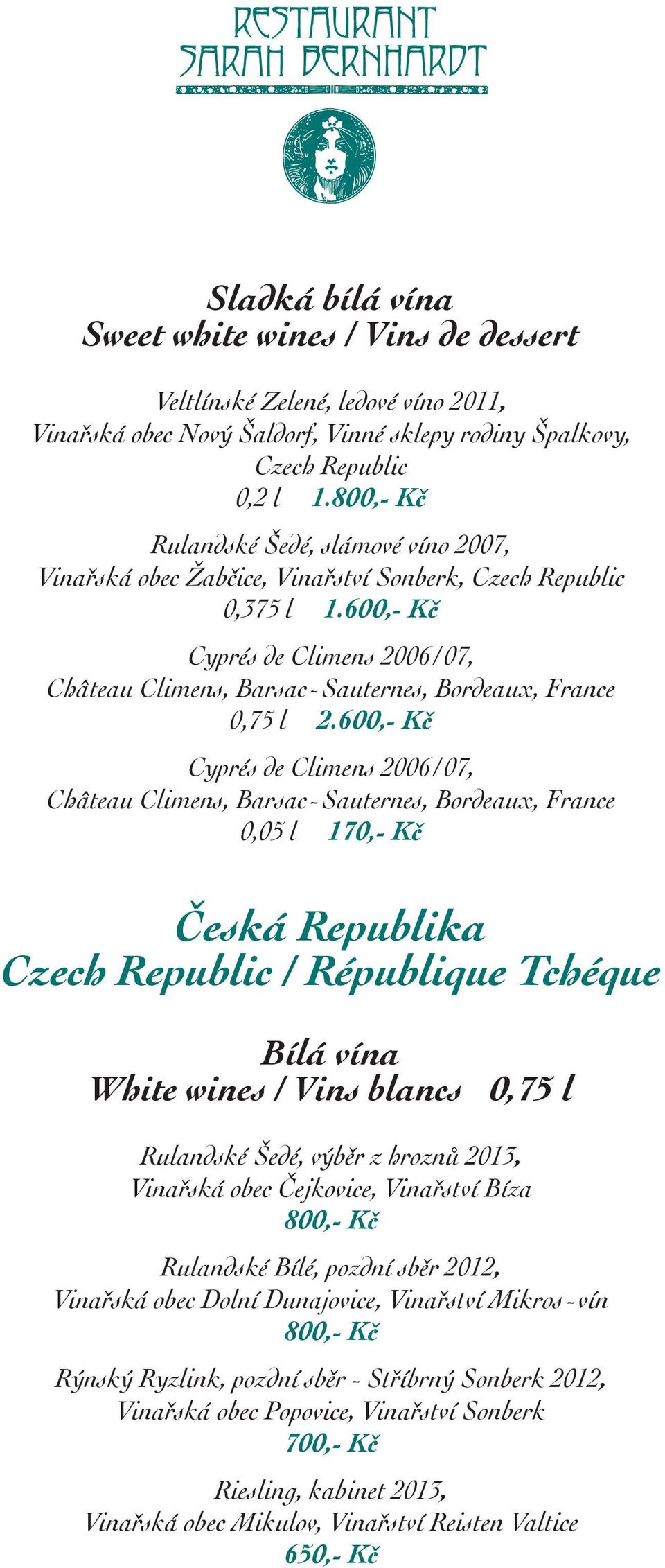 Cyprés de Climens 2006/07, Château Climens, Barsac-Sauternes, Bordeaux, France 0,05 l 170,- Kč Česká Republika Czech Republic / République Tchéque Bílá vína White wines / Vins blancs 0,75 l Rulandské