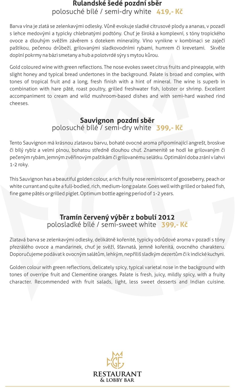 Chuť je široká a komplexní, s tóny tropického ovoce a dlouhým svěžím závěrem s dotekem minerality.