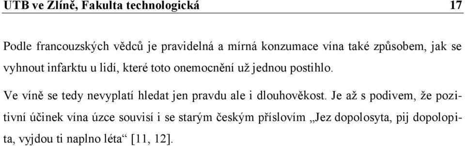 Ve víně se tedy nevyplatí hledat jen pravdu ale i dlouhověkost.