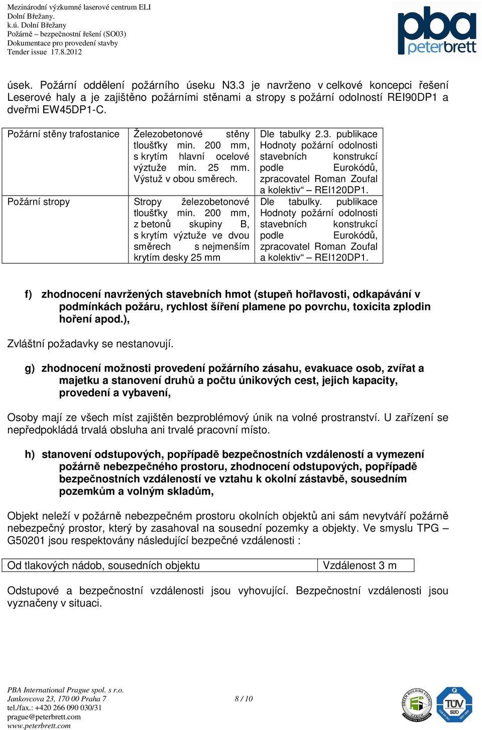 200 mm, z betonů skupiny B, s krytím výztuže ve dvou směrech s nejmenším krytím desky 25 mm Dle tabulky 2.3.