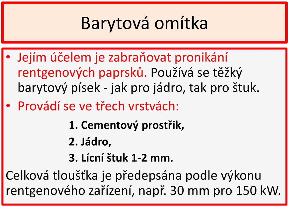 Provádí se ve třech vrstvách: 1. Cementový prostřik, 2. Jádro, 3.