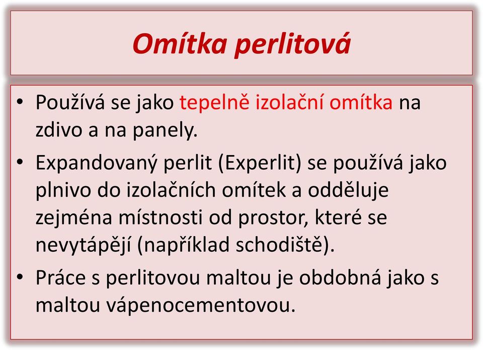 Expandovaný perlit (Experlit) se používá jako plnivo do izolačních omítek a