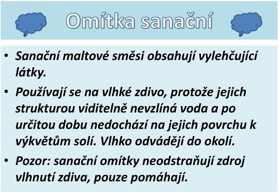 nevzlíná voda a po určitou dobu nedochází na jejich povrchu k výkvětům