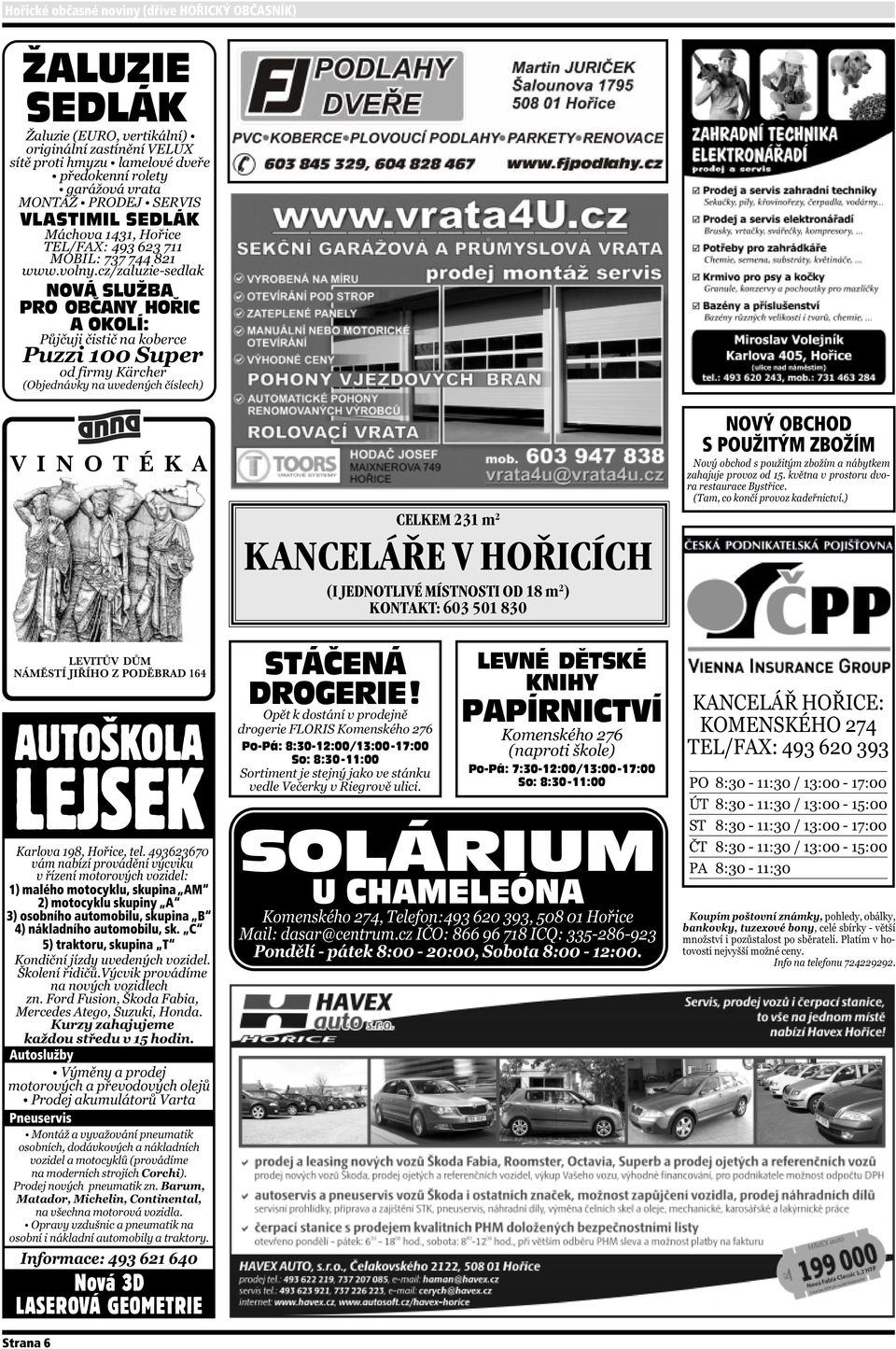 sk. C 5) traktoru, skupina T Autoslužby Pneuservis Nová 3D LASEROVÁ GEOMETRIE CELKEM 231 m 2 KANCELÁŘE V HOŘICÍCH (I JEDNOTLIVÉ MÍSTNOSTI OD 18 m 2 ) KONTAKT: 603 501