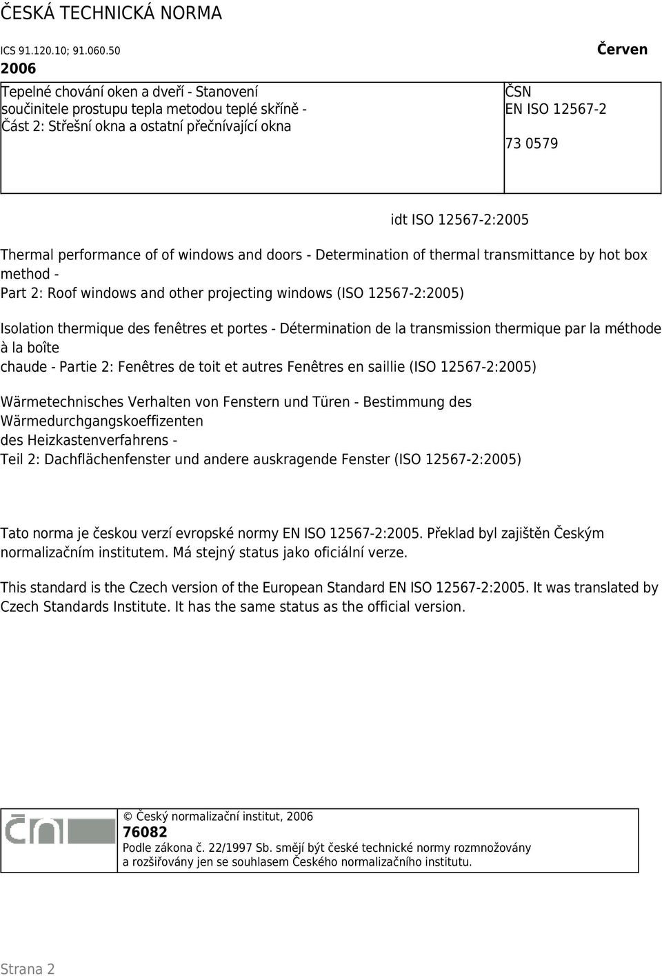 12567-2:2005 Thermal performance of of windows and doors - Determination of thermal transmittance by hot box method - Part 2: Roof windows and other projecting windows Isolation thermique des