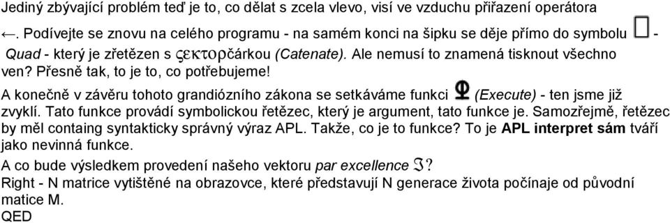 Přesně tak, to je to, co potřebujeme! A konečně v závěru tohoto grandiózního zákona se setkáváme funkci (Execute) - ten jsme již zvyklí.