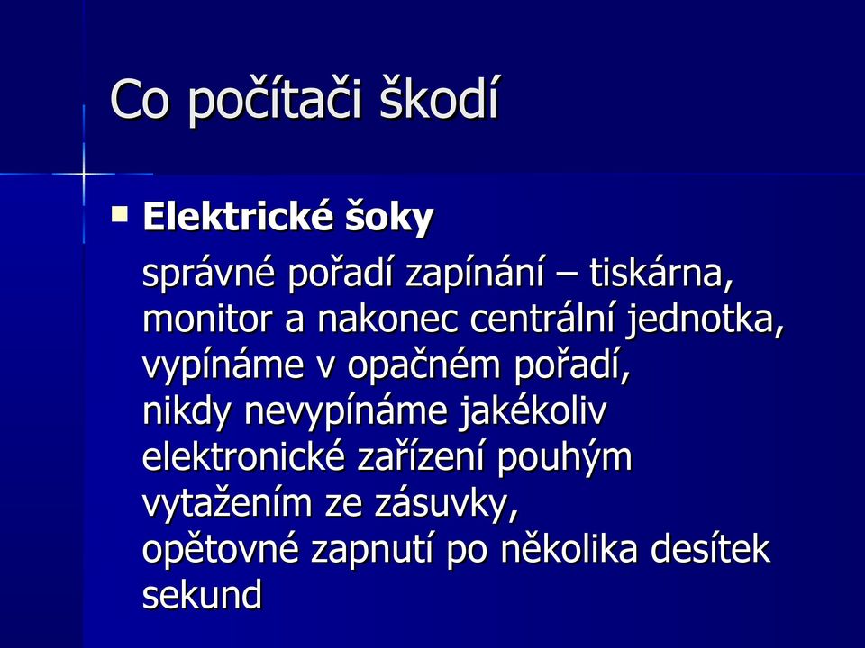 opačném pořadí, nikdy nevypínáme jakékoliv elektronické