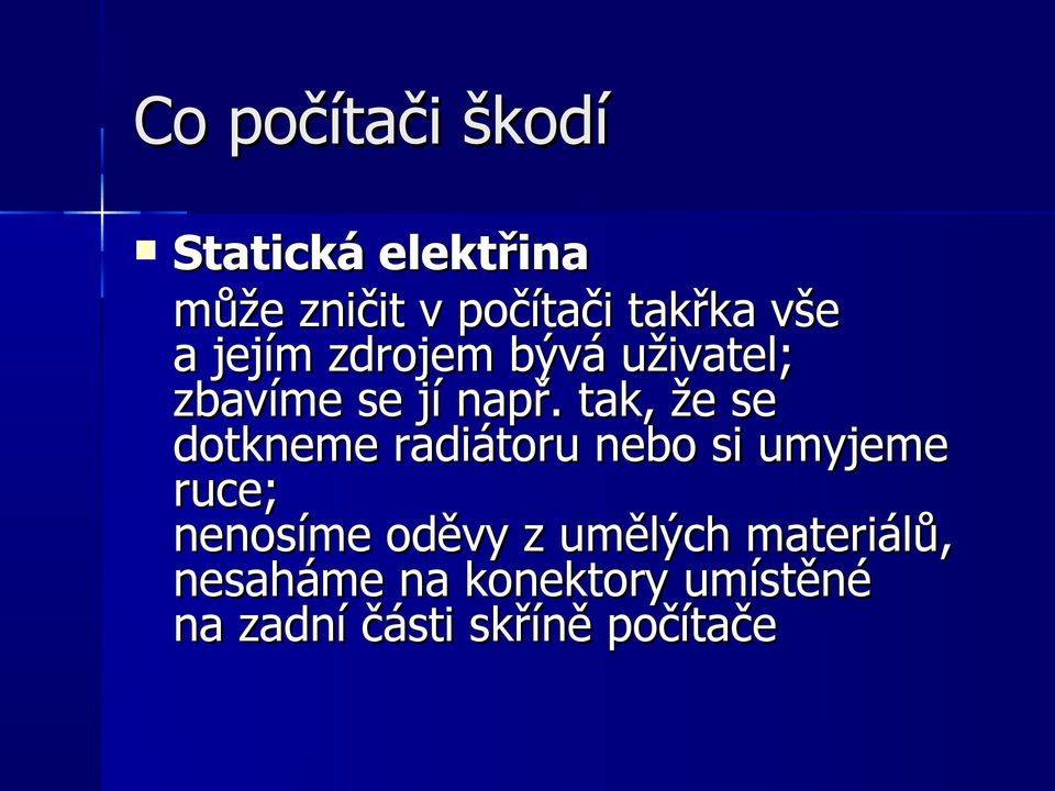 tak, že se dotkneme radiátoru nebo si umyjeme ruce; nenosíme oděvy