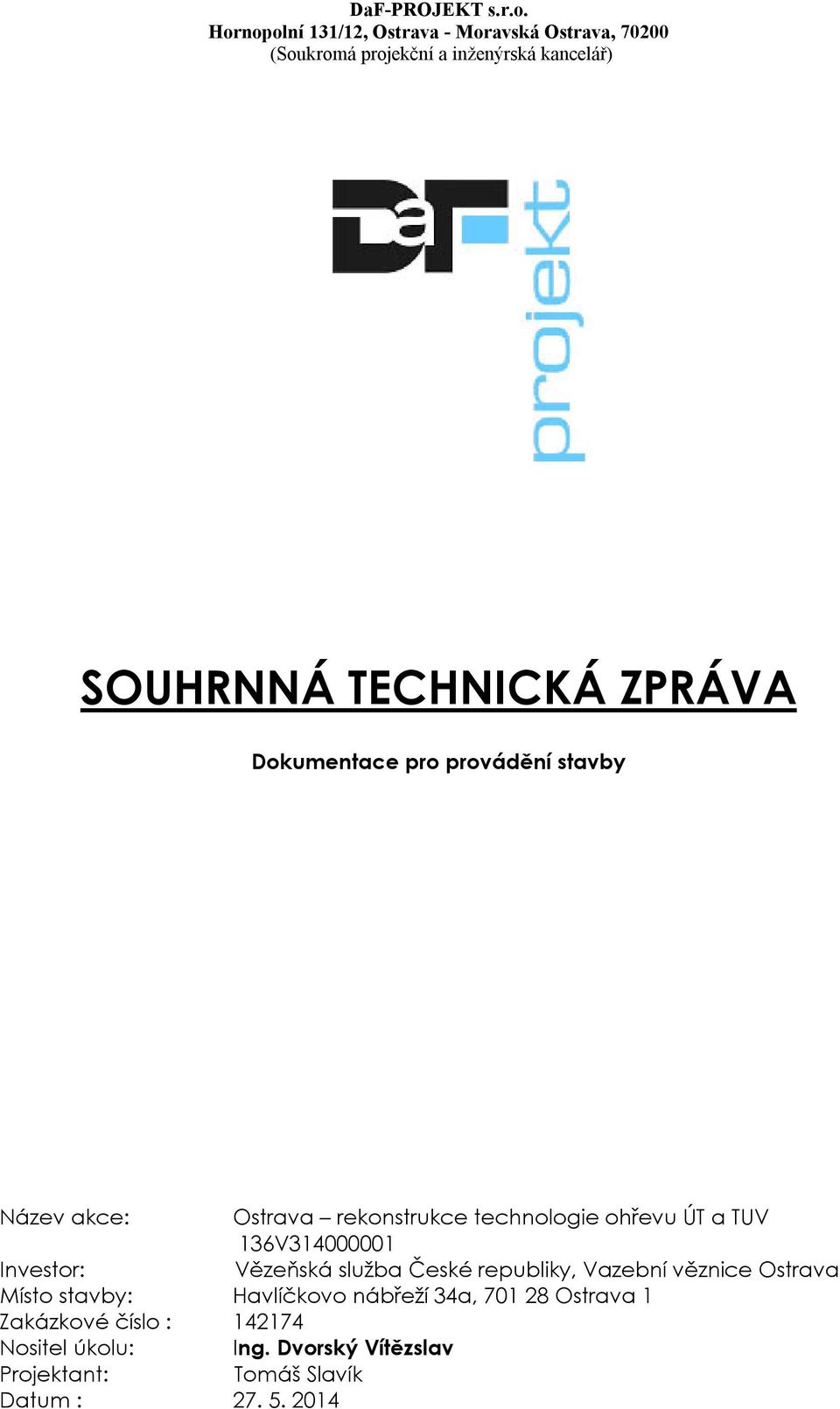 ZPRÁVA Dokumentace pro provádění stavby Název akce: Ostrava rekonstrukce technologie ohřevu ÚT a TUV 136V314000001