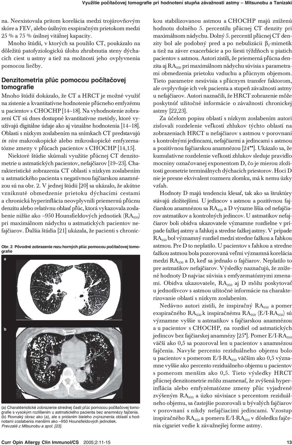 Mnoho štúdií, v ktorých sa použilo CT, poukázalo na dôležitú patofyziologickú úlohu zhrubnutia steny dýchacích ciest u astmy a tiež na možnosti jeho ovplyvnenia pomocou liečby. Obr.