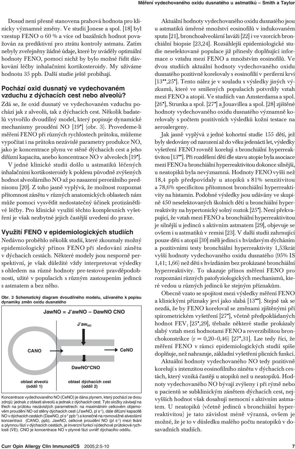 Zatím nebyly zveřejněny žádné údaje, které by uváděly optimální hodnoty FENO, pomocí nichž by bylo možné řídit dávkování léčby inhalačními kortikosteroidy. My užíváme hodnotu 35 ppb.