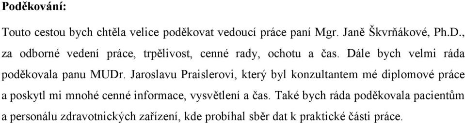 Jaroslavu Praislerovi, který byl konzultantem mé diplomové práce a poskytl mi mnohé cenné informace, vysvětlení