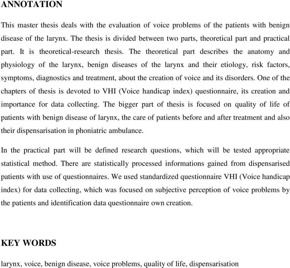 The theoretical part describes the anatomy and physiology of the larynx, benign diseases of the larynx and their etiology, risk factors, symptoms, diagnostics and treatment, about the creation of