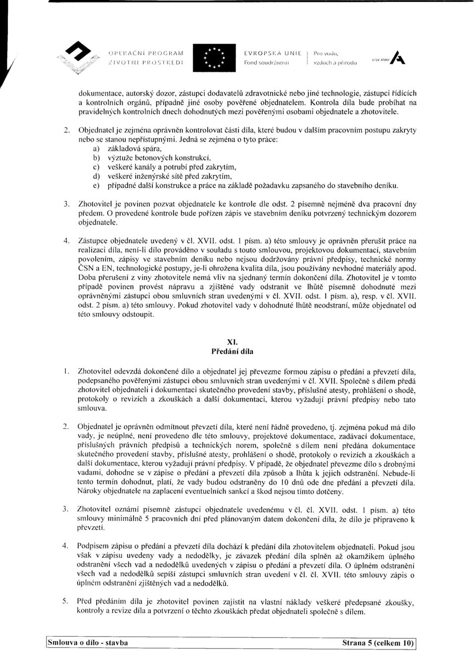 Kontrola dila bude probfhat na pravidelnlich kontrolnich dnech dohodnutlich rnezi povdienyrni osobami objednatele a zhotovitele. 2.