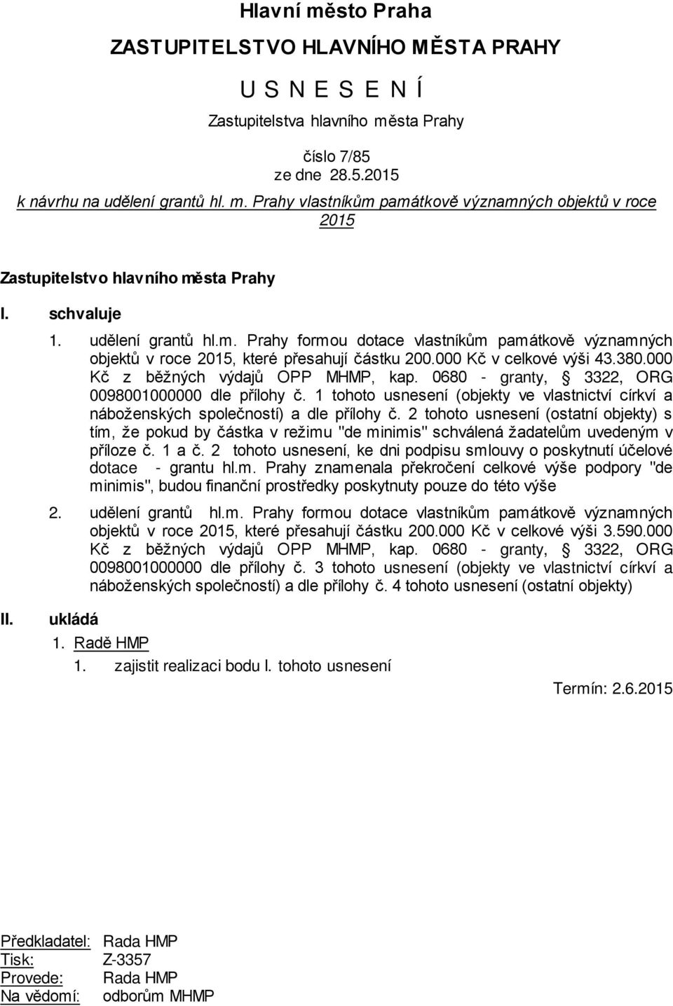 000 Kč z běžných výdajů OPP MHMP, kap. 0680 - granty, 3322, ORG 0098001000000 dle přílohy č. 1 tohoto usnesení (objekty ve vlastnictví církví a náboženských společností) a dle přílohy č.