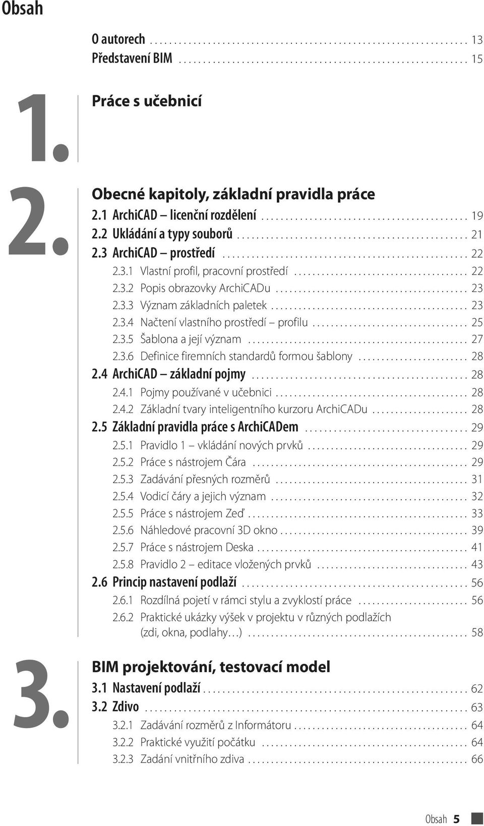 3 ArchiCAD prostředí................................................... 22 2.3.1 Vlastní profil, pracovní prostředí...................................... 22 2.3.2 Popis obrazovky ArchiCADu.......................................... 23 2.