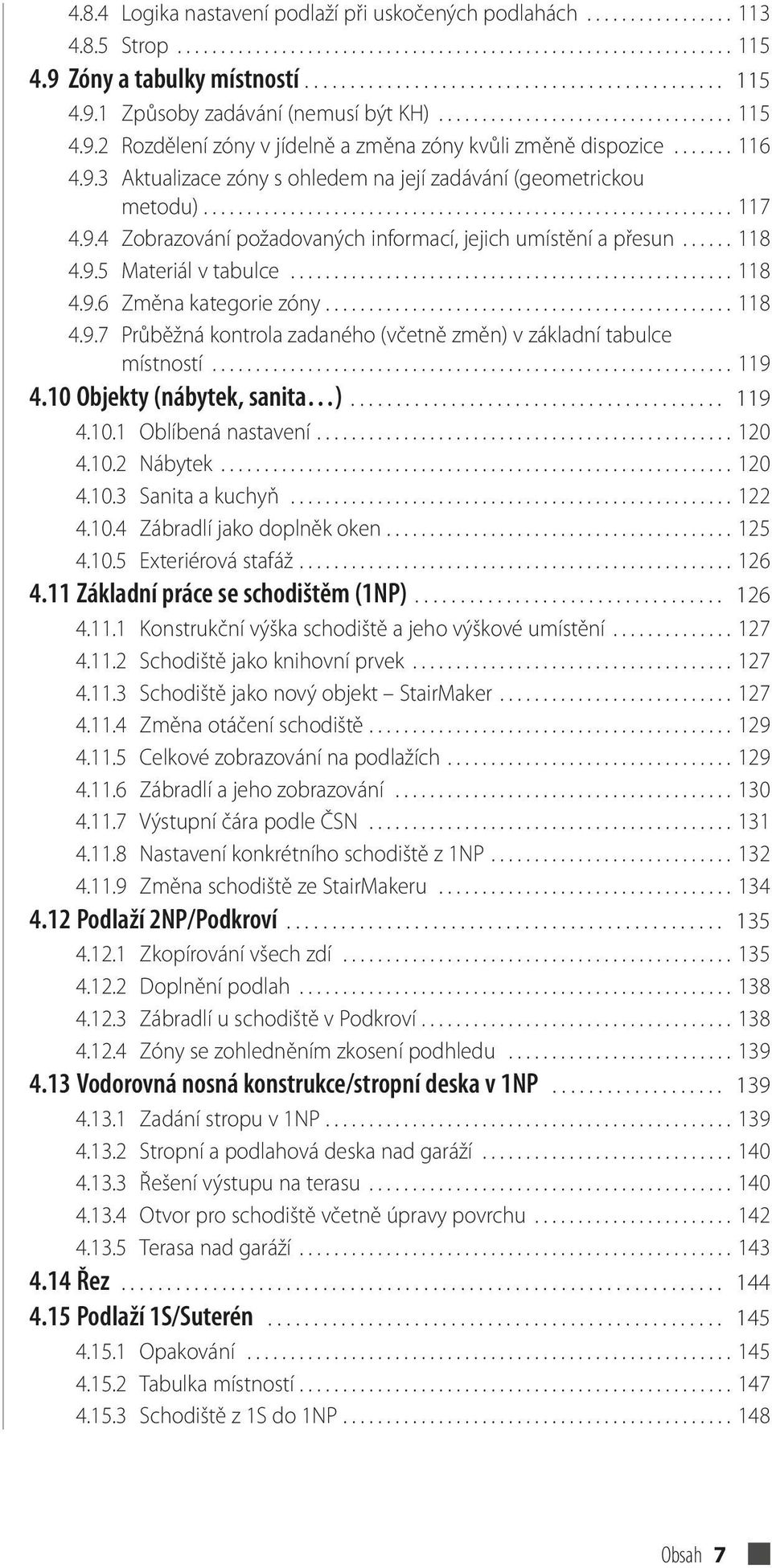 9.4 Zobrazování požadovaných informací, jejich umístění a přesun...... 118 4.9.5 Materiál v tabulce................................................... 118 4.9.6 Změna kategorie zóny............................................... 118 4.9.7 Průběžná kontrola zadaného (včetně změn) v základní tabulce místností.