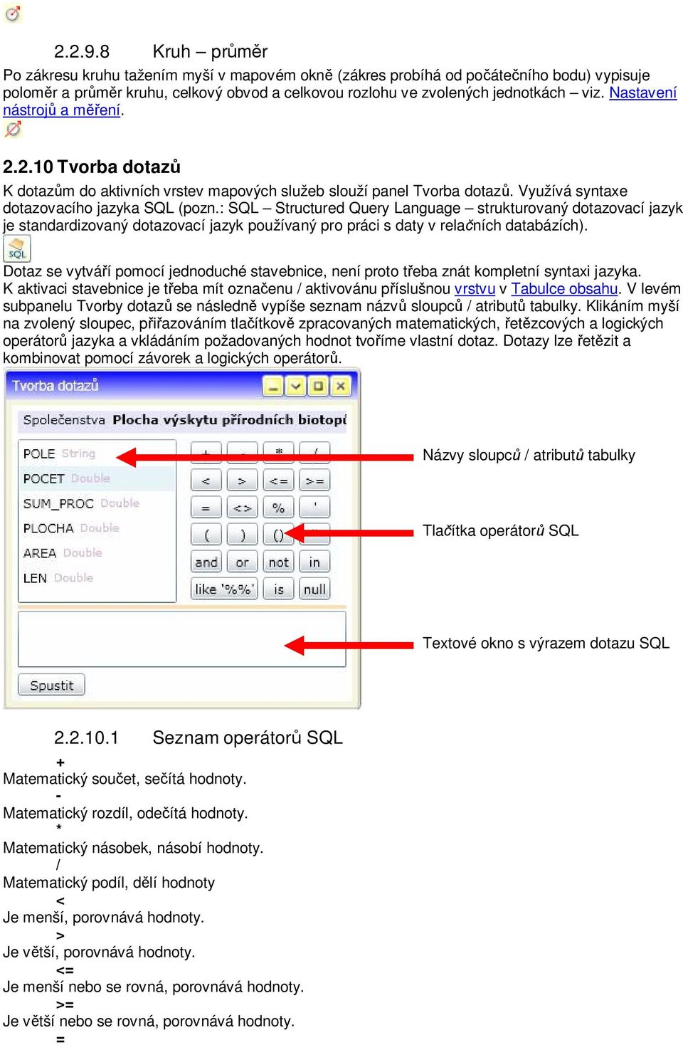 : SQL Structured Query Language strukturovaný dotazovací jazyk je standardizovaný dotazovací jazyk používaný pro práci s daty v rela ních databázích).