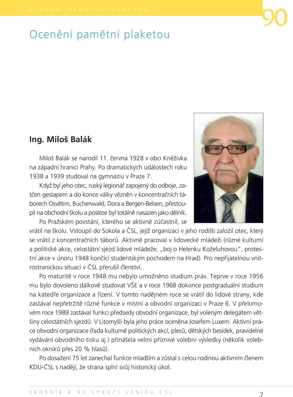 Když byl jeho otec, ruský legionář zapojený do odboje, zatčen gestapem a do konce války vězněn v koncentračních táborech Osvětim, Buchenwald, Dora a Bergen-Belsen, přestoupil na obchodní školu a