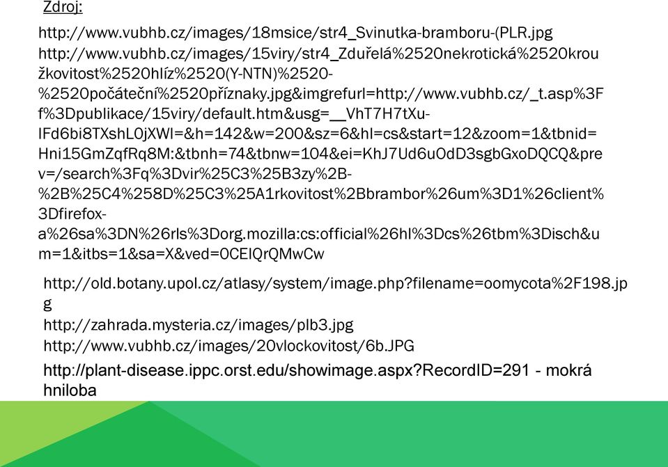 htm&usg= VhT7H7tXu- IFd6bi8TXshL0jXWI=&h=142&w=200&sz=6&hl=cs&start=12&zoom=1&tbnid= Hni15GmZqfRq8M:&tbnh=74&tbnw=104&ei=KhJ7Ud6uOdD3sgbGxoDQCQ&pre v=/search%3fq%3dvir%25c3%25b3zy%2b-