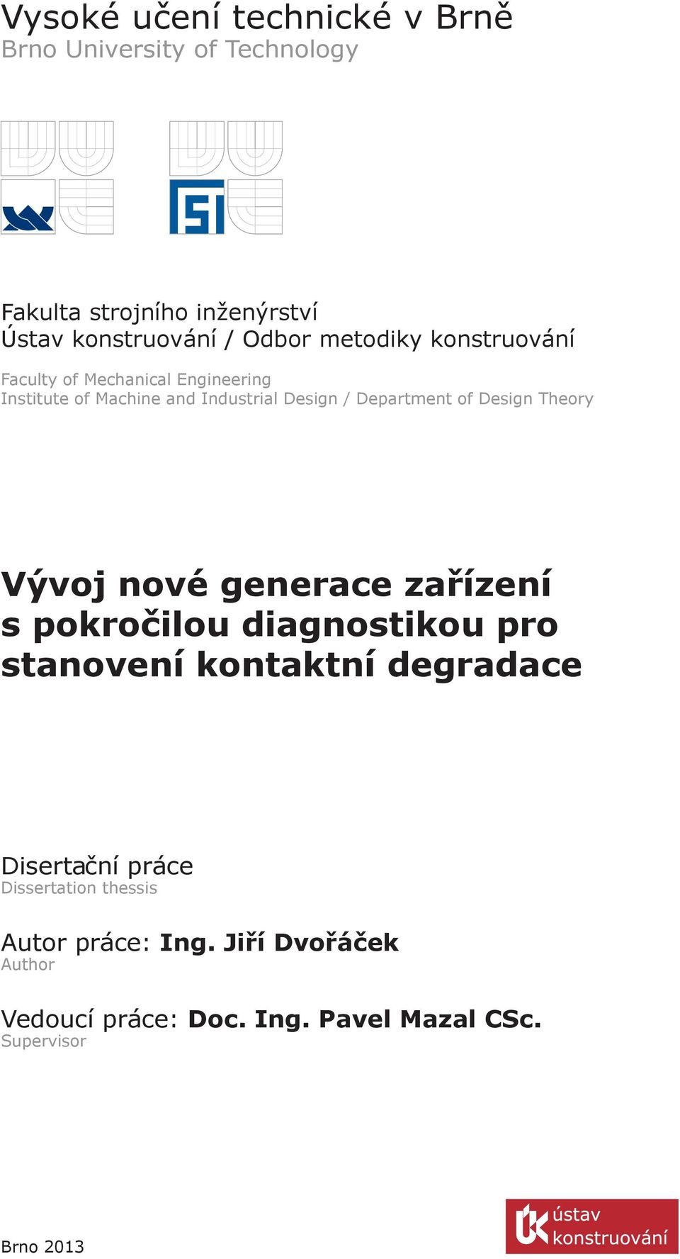 Design Theory Vývoj nové generace zařízení s pokročilou diagnostikou pro stanovení kontaktní degradace Disertační