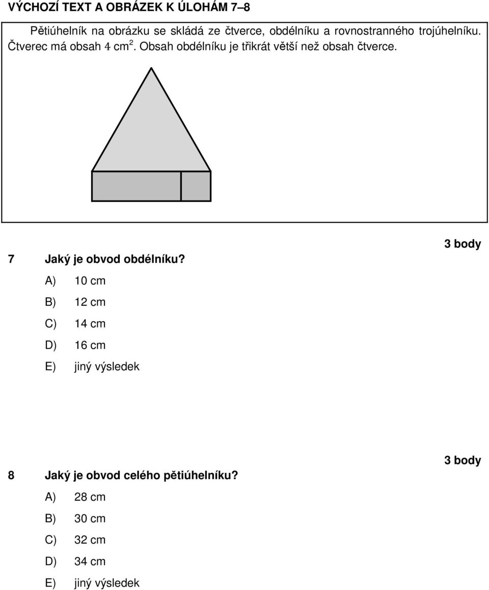 Obsah obdélníku je třikrát větší než obsah čtverce. 7 Jaký je obvod obdélníku?