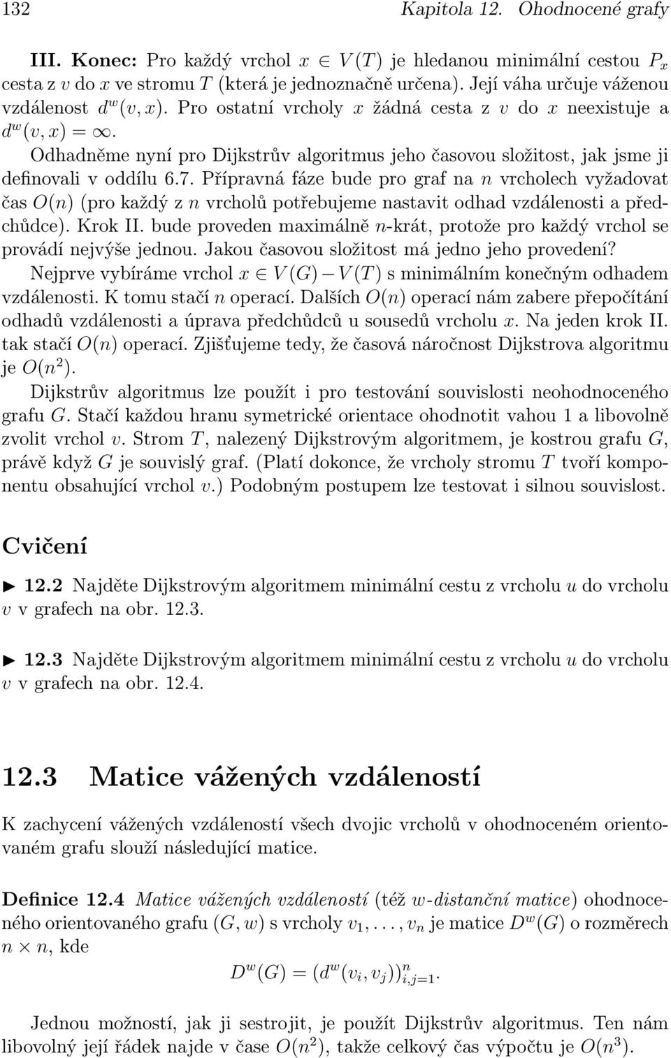 Odhadněme nyní pro Dijkstrův algoritmus jeho časovou složitost, jak jsme ji definovali v oddílu 6.7.