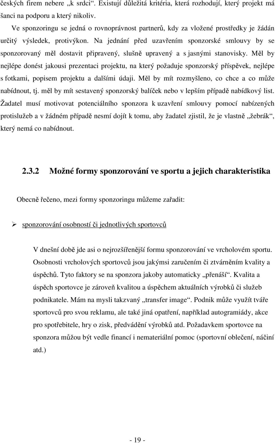 Na jednání před uzavřením sponzorské smlouvy by se sponzorovaný měl dostavit připravený, slušně upravený a s jasnými stanovisky.