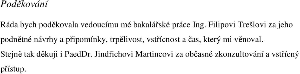 trpělivost, vstřícnost a čas, který mi věnoval.