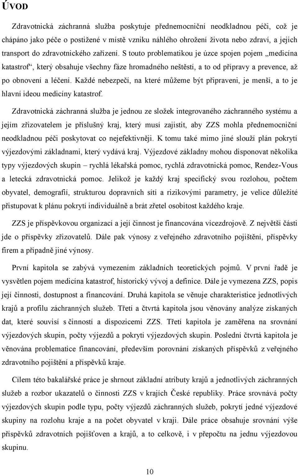 Každé nebezpečí, na které můžeme být připraveni, je menší, a to je hlavní ideou medicíny katastrof.