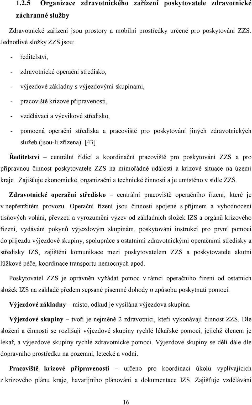 pomocná operační střediska a pracoviště pro poskytování jiných zdravotnických služeb (jsou-li zřízena).