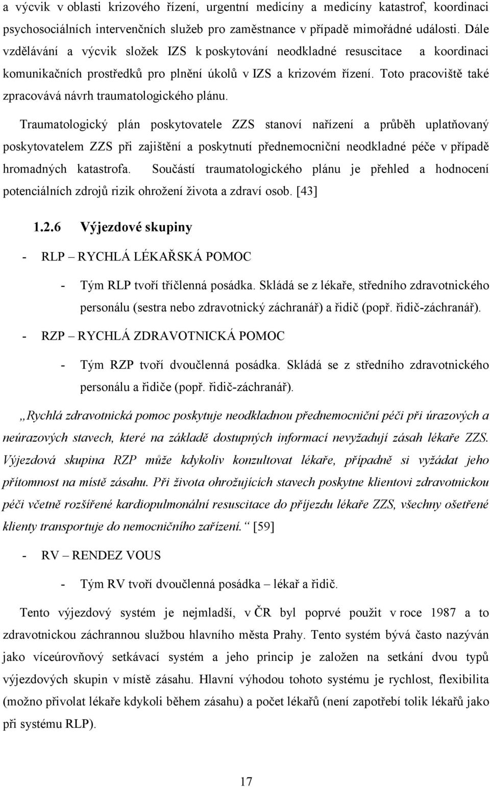 Toto pracoviště také zpracovává návrh traumatologického plánu.