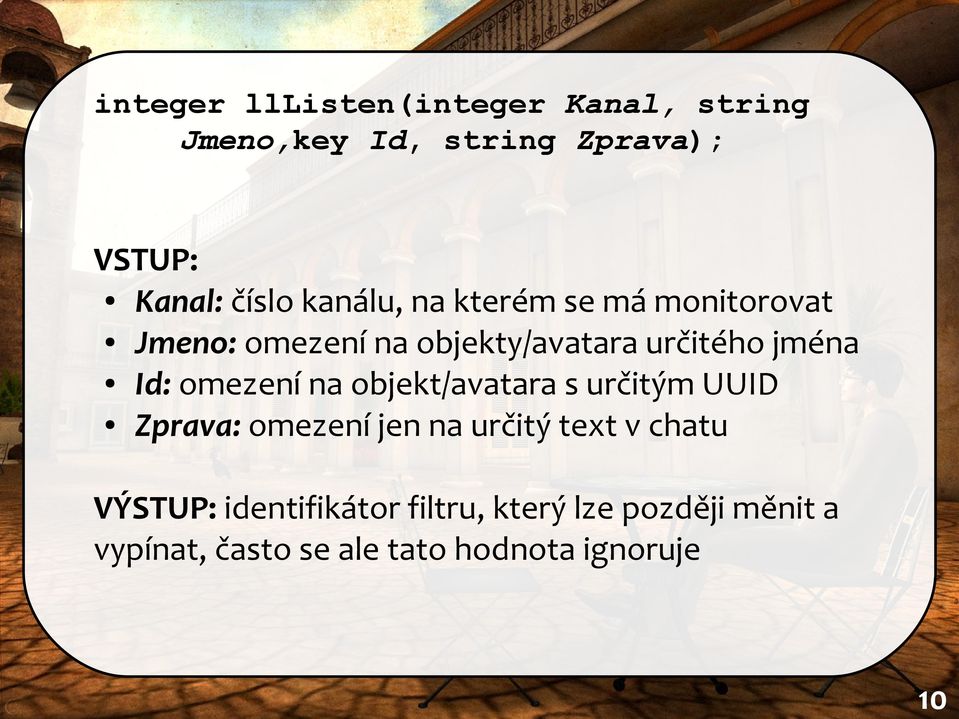 Id: omezení na objekt/avatara s určitým UUID Zprava: omezení jen na určitý text v chatu
