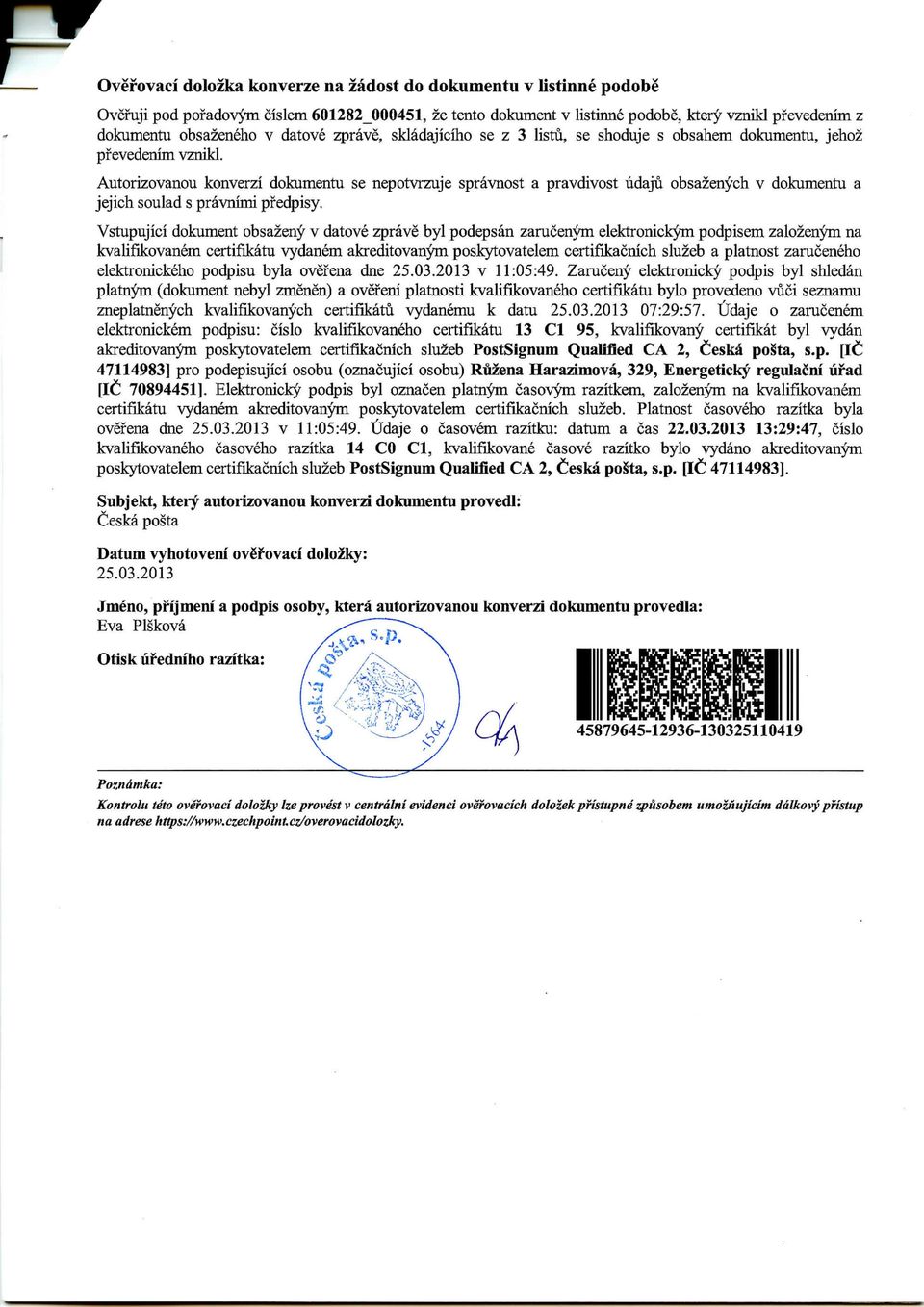 Autorizovanou konverzi dokumentu se nepotvrzuje spravnost a pravdivost udaju obsazenych v dokumentu a jejich soulad s pravnimi pfedpisy, Vstupujici dokument obsazeny v datove zprave byl podepsan