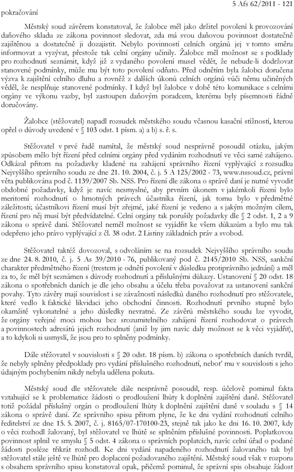 Žalobce měl možnost se s podklady pro rozhodnutí seznámit, když již z vydaného povolení musel vědět, že nebude-li dodržovat stanovené podmínky, může mu být toto povolení odňato.