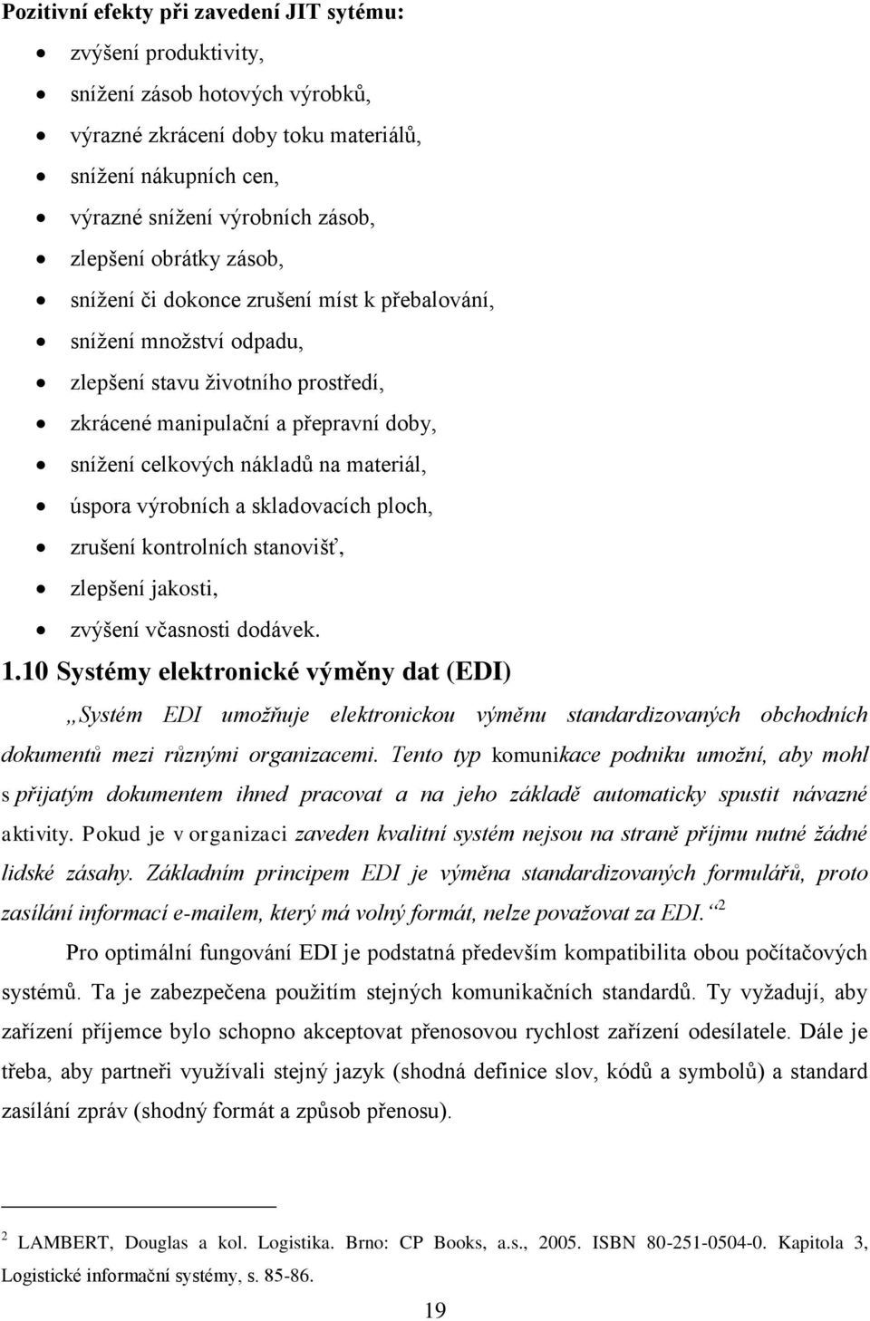 materiál, úspora výrobních a skladovacích ploch, zrušení kontrolních stanovišť, zlepšení jakosti, zvýšení včasnosti dodávek. 1.