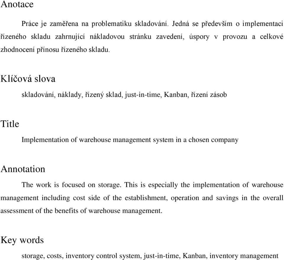 Klíčová slova skladování, náklady, řízený sklad, just-in-time, Kanban, řízení zásob Title Implementation of warehouse management system in a chosen company Annotation The