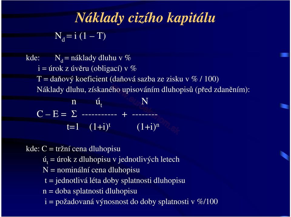 -------- t=1 (1+i) t (1+i) n kde: C = tržní cena dluhopisu ú t = úrok z dluhopisu v jednotlivých letech N = nominální cena