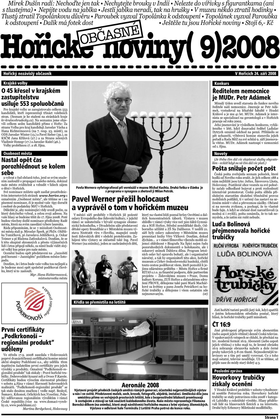 produkt uděleny Pavla Wernera vyfotografoval při vernisáži v muzeu Michal Kuchta. Druhá fotka v článku je z programu v synagoze a zhotovil ji Milan Petrák.