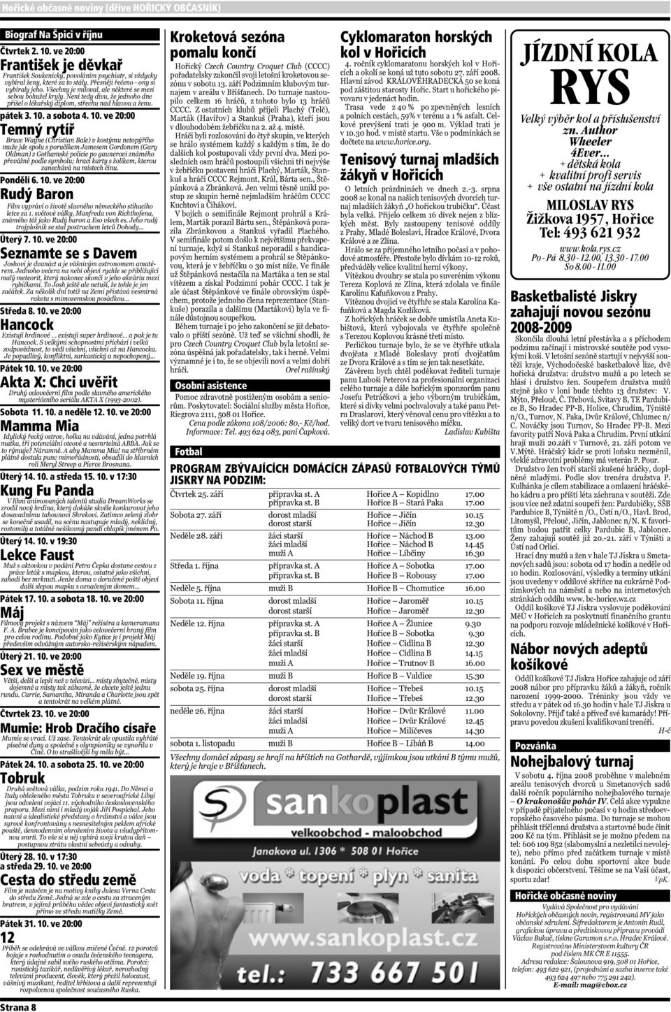 10. v 19:30 Lekce Faust Pátek 17. 10. a sobota 18. 10. ve 20:00 Máj Úterý 21. 10. ve 20:00 Sex ve městě Čtvrtek 23. 10. ve 20:00 Mumie: Hrob Dračího císaře Pátek 24. 10. a sobota 25. 10. ve 20:00 Tobruk Úterý 28.