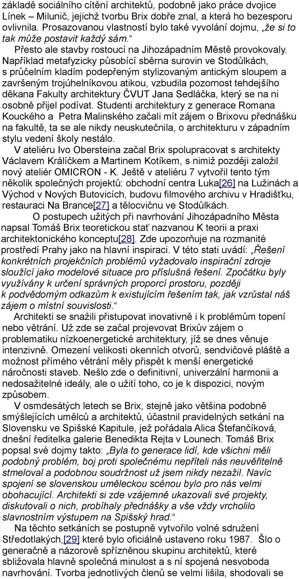 Například metafyzicky působící sběrna surovin ve Stodůlkách, s průčelním kladím podepřeným stylizovaným antickým sloupem a završeným trojúhelníkovou atikou, vzbudila pozornost tehdejšího děkana