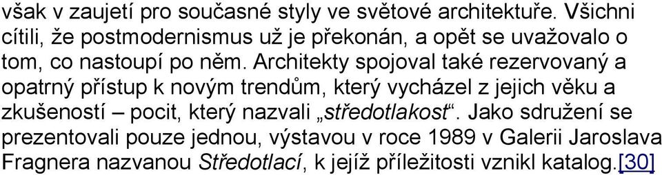 Architekty spojoval také rezervovaný a opatrný přístup k novým trendům, který vycházel z jejich věku a zkušeností