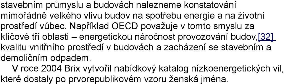 Například OECD považuje v tomto smyslu za klíčové tři oblasti energetickou náročnost provozování budov,[32]