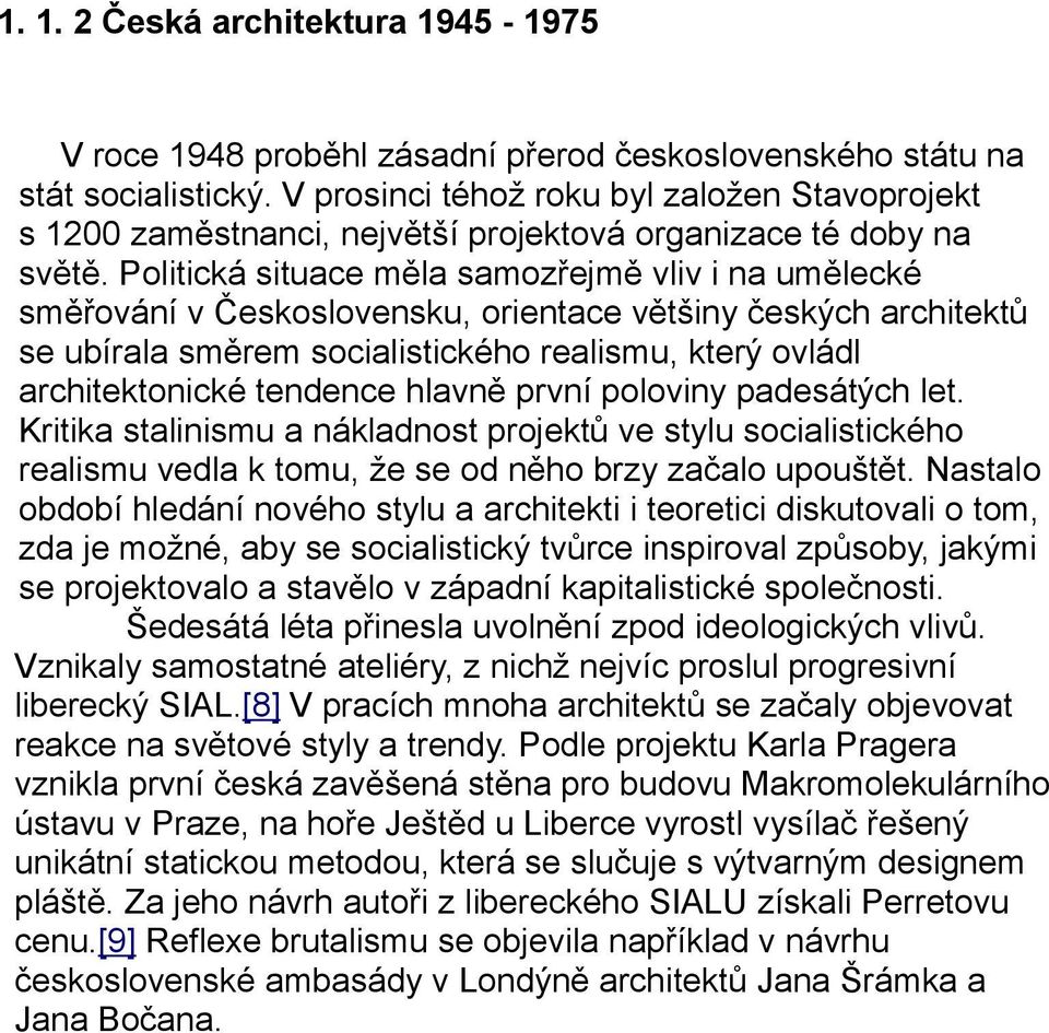 Politická situace měla samozřejmě vliv i na umělecké směřování v Československu, orientace většiny českých architektů se ubírala směrem socialistického realismu, který ovládl architektonické tendence